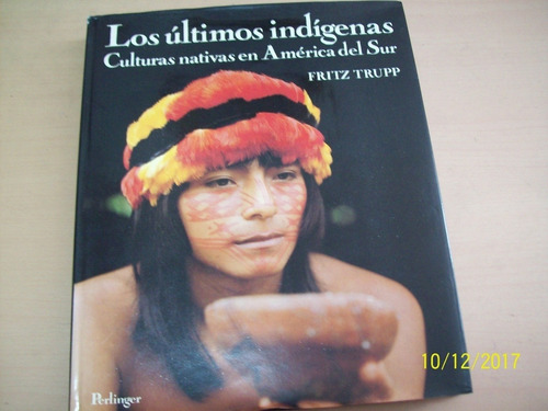 Fritz Trupp. Últimos Indígenas. Culturas Nativas Amér. Sur