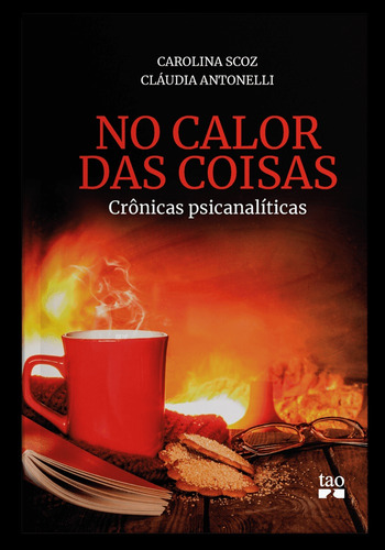 No Calor Das Coisas: Crônicas Psicanalíticas