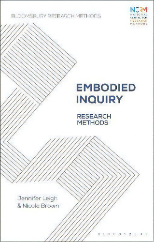 Embodied Inquiry : Research Methods, De Jennifer Leigh. Bloomsbury Research Methods, Vol. 1. Editorial Bloomsbury Publishing Plc, Tapa Dura En Inglés