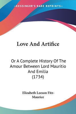 Libro Love And Artifice: Or A Complete History Of The Amo...