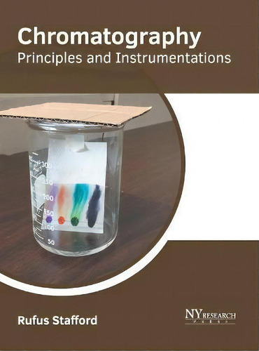 Chromatography: Principles And Instrumentations, De Rufus Stafford., Vol. 1. Editorial Ny Research Press, Tapa Dura En Inglés