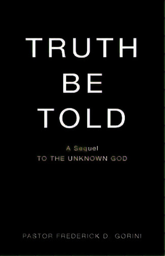 Truth Be Told, De Gorini, Frederick D.. Editorial Xulon Pr, Tapa Blanda En Inglés