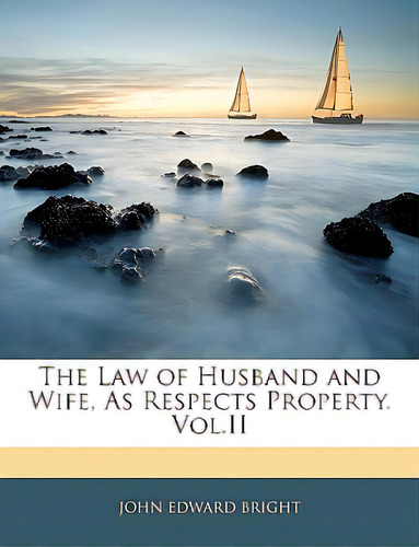 The Law Of Husband And Wife, As Respects Property. Vol.ii, De Bright, John Edward. Editorial Nabu Pr, Tapa Blanda En Inglés