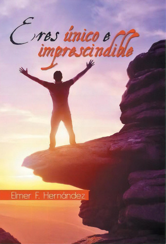 Eres Nico E Imprescindible, De Elmer F Hernandez. Editorial Palibrio, Tapa Dura En Español