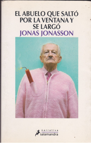 El Abuelo Que Saltó Por La Ventana Y Se Largó. Jonasson.