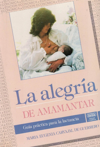 Alegria De Amamantar, La, De Caravajal De Guerrero, María E. Editorial Norma, Tapa Tapa Blanda En Español