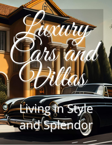 Libro: Luxury Cars And Villas: Living In Style And Splendor