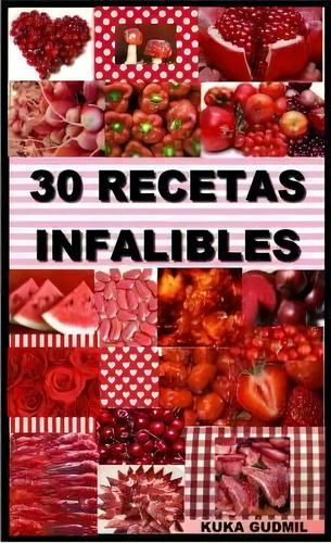 30 Recetas Infalibles, De Kuka Gudmil. Editorial Createspace Independent Publishing Platform, Tapa Blanda En Español