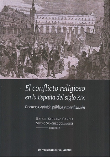 Conflicto Religioso En La Espaãâa Del Siglo Xix, El. Discurso, De Serrano Garcia, Rafael. Editorial Ediciones Universidad De Valladolid En Español