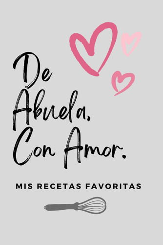 Libro: De Abuela, Con Amor. Mis Recetas Favoritas: Un Cuader