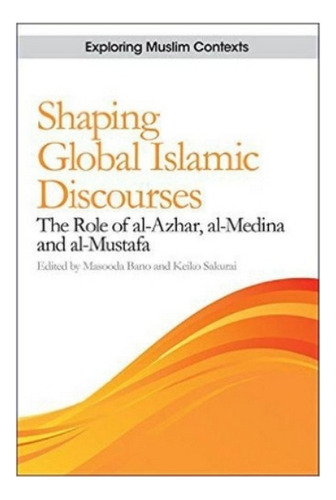 Shaping Global Islamic Discourses - Masooda Bano. Ebs