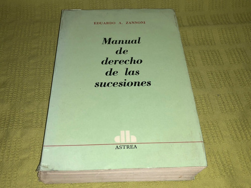 Manual De Derecho De Las Sucesiones - Eduardo A. Zannoni