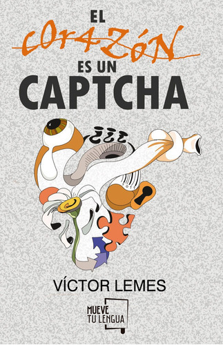 El corazón es un captcha., de LEMES, VÍCTOR. Editorial Muevetulengua, tapa blanda en español