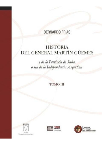Historia Del General Martin Guemes (iii) - Bernardo Frias