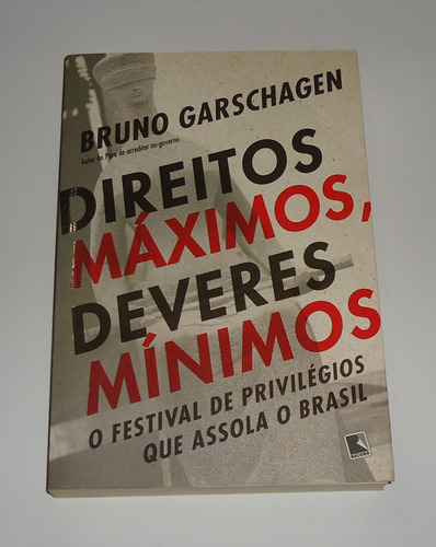 Livro: Direitos Máximos, Deveres Mínimos - Bruno Garschagen