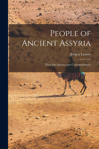 People Of Ancient Assyria: Their Inscriptions And Correspondence, De Læssøe, Jørgen 1924-., Vol. 1. Editorial Hassell Street Pr, Tapa Blanda En Inglés