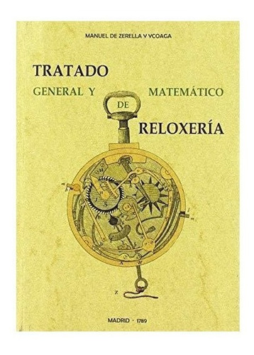 Tratado General Y Matematico De Reloxeria - Zerella Y Yco...