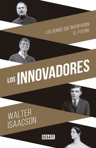 Los innovadores: La historia de los genios que crearon internet, de Isaacson, Walter. Serie Debate Editorial Debate, tapa blanda en español, 2015