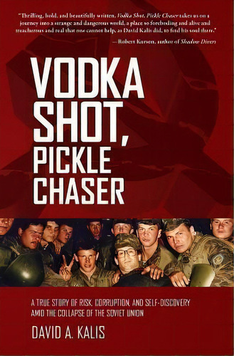 Vodka Shot, Pickle Chaser : A True Story Of Risk, Corruption, And Self-discovery Amid The Collaps..., De David A Kalis. Editorial Publishing, Tapa Blanda En Inglés