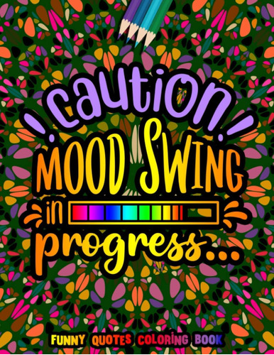 Libro: Caution Mood Swing In Progress Funny Quotes Coloring 