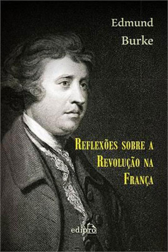 Reflexões sobre a revolução  França, de Burke, Edmund. Editora Edipro, capa mole, edição 1ª edição - 2014 em português