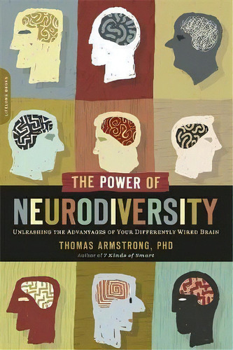 The Power Of Neurodiversity : Unleashing The Advantages Of Your Differently Wired Brain (publishe..., De Thomas Armstrong. Editorial Hachette Books, Tapa Blanda En Inglés