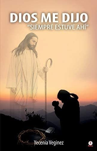 Libro Dios Me Dijo  Siempre Estuve Ahí  (spanish Edition)&..