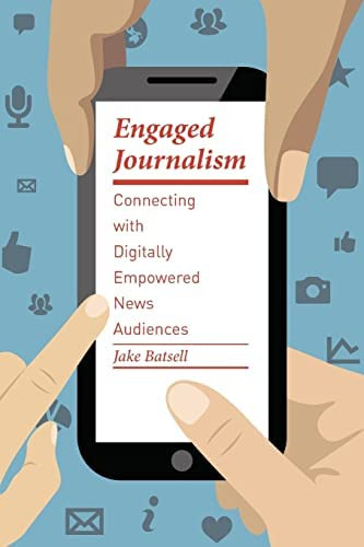 Engaged Journalism: Connecting With Empowered News Audiences (columbia Journalism Review Books), De Batsell, Jake. Editorial Columbia University Press, Tapa Blanda En Inglés
