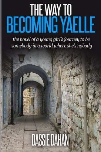 The Way To Becoming Yaelle (the Novel Of A Young Girlrs Jour