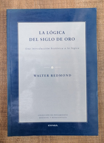 La Lógica Del Siglo De Oro Walter Redmomd Editorial Eunsa