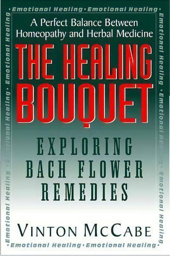 The Healing Bouquet : Exploring Bach Flower Remedies, De Vinton Mccabe. Editorial Basic Health Publications, Tapa Blanda En Inglés, 2008
