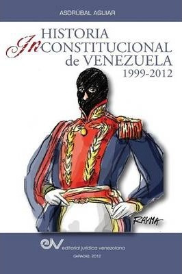 Libro Historia Inconstitucional De Venezuela 1999-2012 - ...