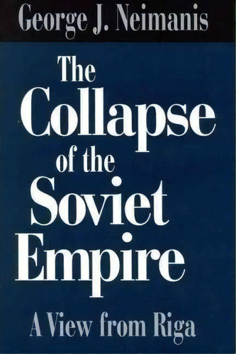The Collapse Of The Soviet Empire, De George J. Neimanis. Editorial Abc Clio, Tapa Dura En Inglés
