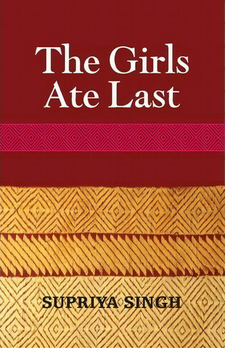 The Girls Ate Last, De Supriya Singh. Editorial Angsana Publications, Tapa Blanda En Inglés