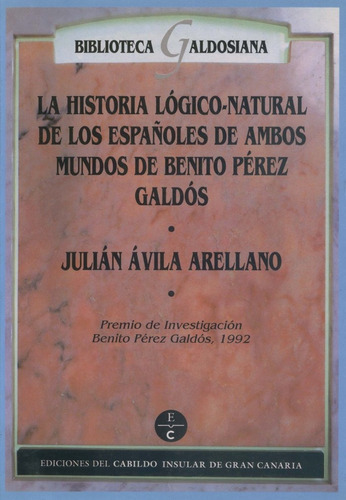 Historia lÃÂ³gico-natural de los espaÃÂ±oles de ambos mundos de Benito PÃÂ©rez GaldÃÂ³s, de AVILA ARELLANO, JULIAN. Editorial Cabildo Insular de Gran Canaria. Departa, tapa blanda en español