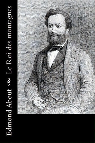 Le Roi Des Montagnes, De Edmond About. Editorial Createspace Independent Publishing Platform, Tapa Blanda En Francés