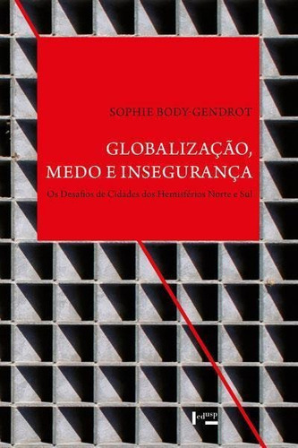 Globalizaçao, Medo E Insegurança: Os Desafios De Cidades Dos Hemisferios Norte E Sul - 1ªed.(2018), De Sophie Body-gendrot. Editora Edusp, Capa Mole, Edição 1 Em Português, 2018