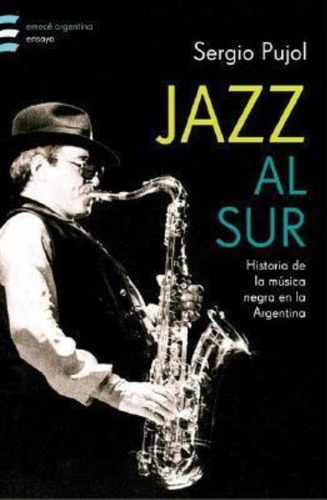 Jazz Al Sur, De Pujol, Sergio. Editorial Emecé, Tapa Tapa Blanda En Español