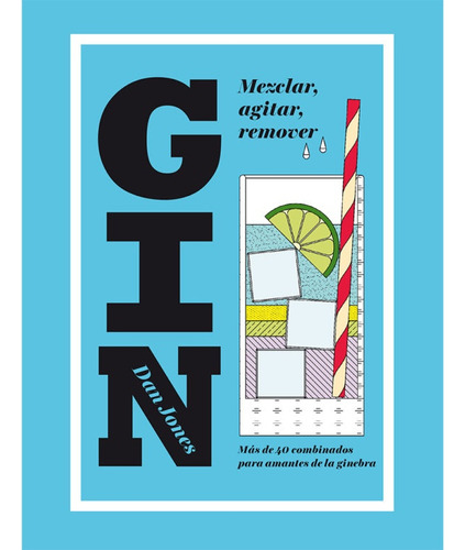 Gin: Mezclar, Agitar, Remover - Dan Jones