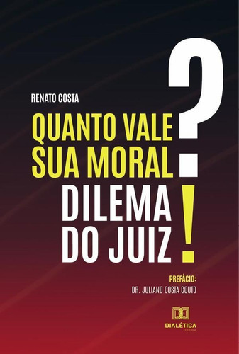 Quanto Vale Sua Moral? Dilema Do Juiz!, De Renato Costa. Editorial Dialética, Tapa Blanda En Portugués, 2021