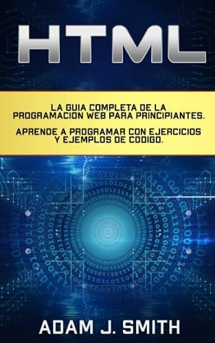 Html La Guiapleta De La Programacion Web Para.., de Smith, Adam J.. Editorial Independently Published en español