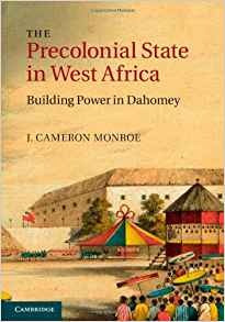 The Precolonial State In West Africa Building Power In Dahom