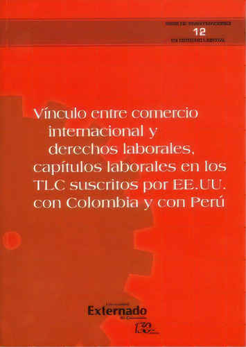 Vínculo Entre Comercio Internacional Y Derechos Laborales,, De Varios Autores. Serie 9587725445, Vol. 1. Editorial U. Externado De Colombia, Tapa Blanda, Edición 2016 En Español, 2016