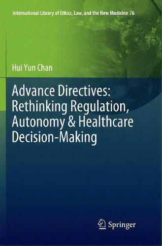Advance Directives: Rethinking Regulation, Autonomy & Healthcare Decision-making, De Hui Yun Chan. Editorial Springer Nature Switzerland Ag, Tapa Blanda En Inglés