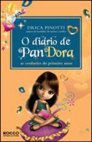 O Diário De Pandora: As Confusões Do Primeiro Amor, De Pinotti, Drica. Editora Rocco Jovens Leitores, Capa Mole, Edição 1ª Edição - 2012 Em Português