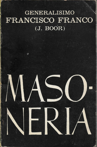 Franco Boor Masonería Franquismo Comunismo Anticatólicos 