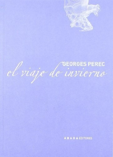 Viaje De Invierno, El, de Georges Perec. Editorial Abada Editores, edición 1 en español