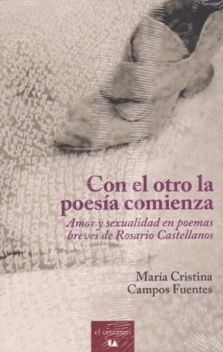 Con El Otro La Poesia Comienza, De Maria Cristina Campos Fuentes. Editorial Conaculta En Español