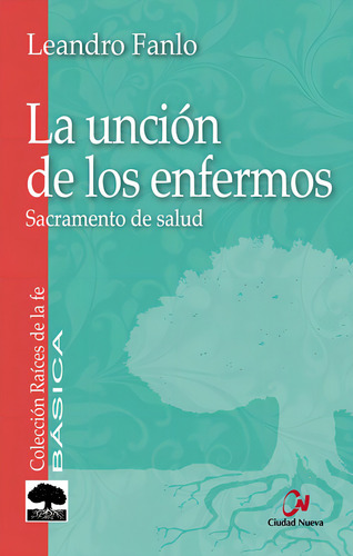 La Unciãâ³n De Los Enfermos: Sacramento De Salud, De Fanlo, Leandro. Raíces De La Fe, Vol. 1. Editorial Editorial Ciudad Nueva, Tapa Blanda En Español