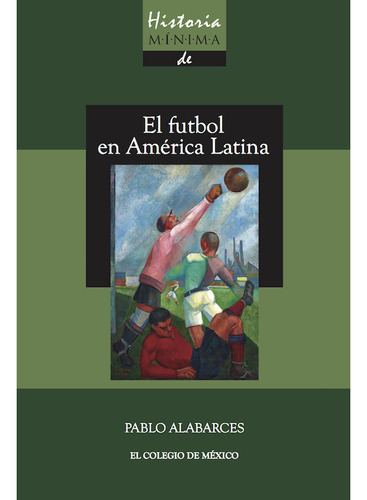 Historia Mínima Del Futbol En América Latina